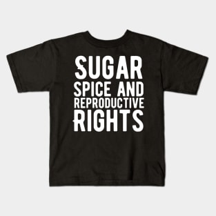 Sugar and spice and reproductive rights Kids T-Shirt